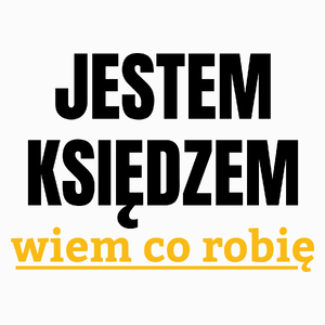 Jestem Księdzem Wiem Co Robię - Poduszka Biała