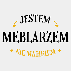 Jestem Meblarzem Nie Magikiem - Męska Koszulka Biała