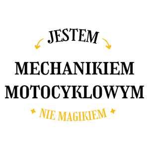 Jestem Mechanikiem Motocyklowym Nie Magikiem - Kubek Biały