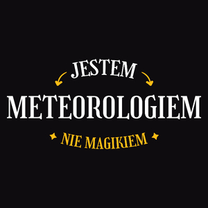 Jestem Meteorologiem Nie Magikiem - Męska Koszulka Czarna