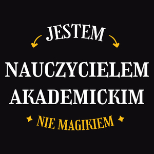 Jestem Nauczycielem Akademickim Nie Magikiem - Męska Koszulka Czarna