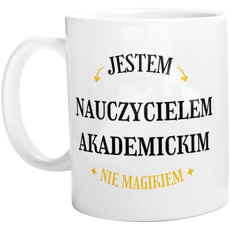 Jestem Nauczycielem Akademickim Nie Magikiem - Kubek Biały