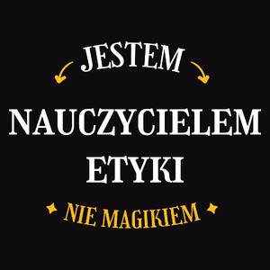 Jestem Nauczycielem Etyki Nie Magikiem - Męska Koszulka Czarna