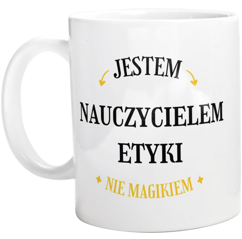 Jestem Nauczycielem Etyki Nie Magikiem - Kubek Biały