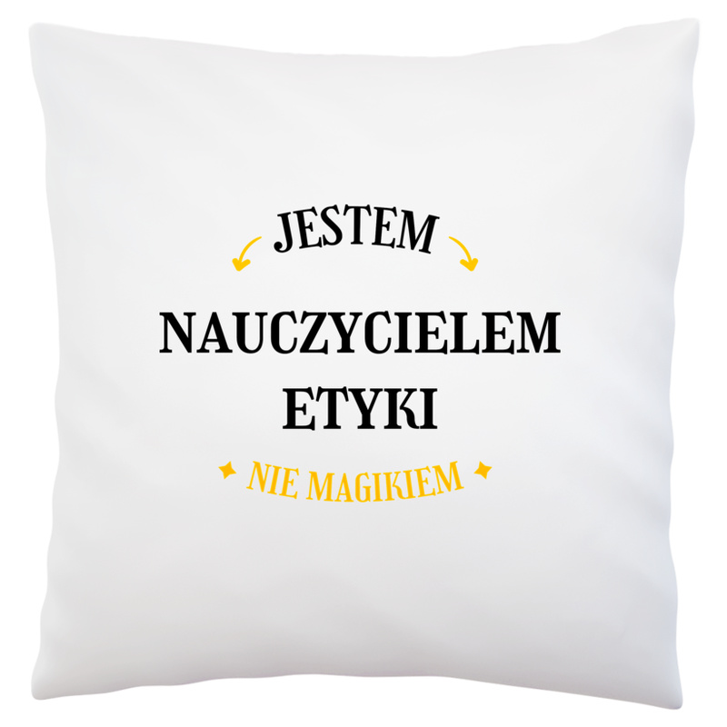 Jestem Nauczycielem Etyki Nie Magikiem - Poduszka Biała