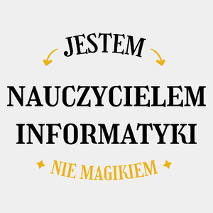 Jestem Nauczycielem Informatyki Nie Magikiem - Męska Koszulka Biała