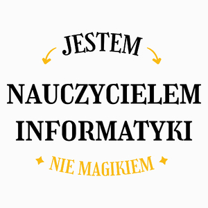 Jestem Nauczycielem Informatyki Nie Magikiem - Poduszka Biała