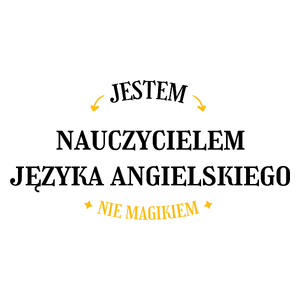 Jestem Nauczycielem Języka Angielskiego Nie Magikiem - Kubek Biały