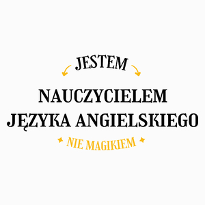 Jestem Nauczycielem Języka Angielskiego Nie Magikiem - Poduszka Biała