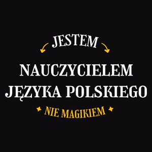 Jestem Nauczycielem Języka Polskiego Nie Magikiem - Męska Koszulka Czarna