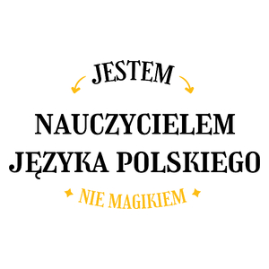 Jestem Nauczycielem Języka Polskiego Nie Magikiem - Kubek Biały