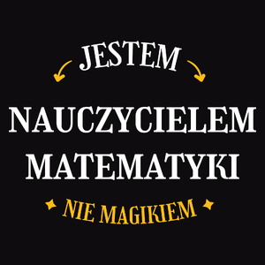 Jestem Nauczycielem Matematyki Nie Magikiem - Męska Koszulka Czarna