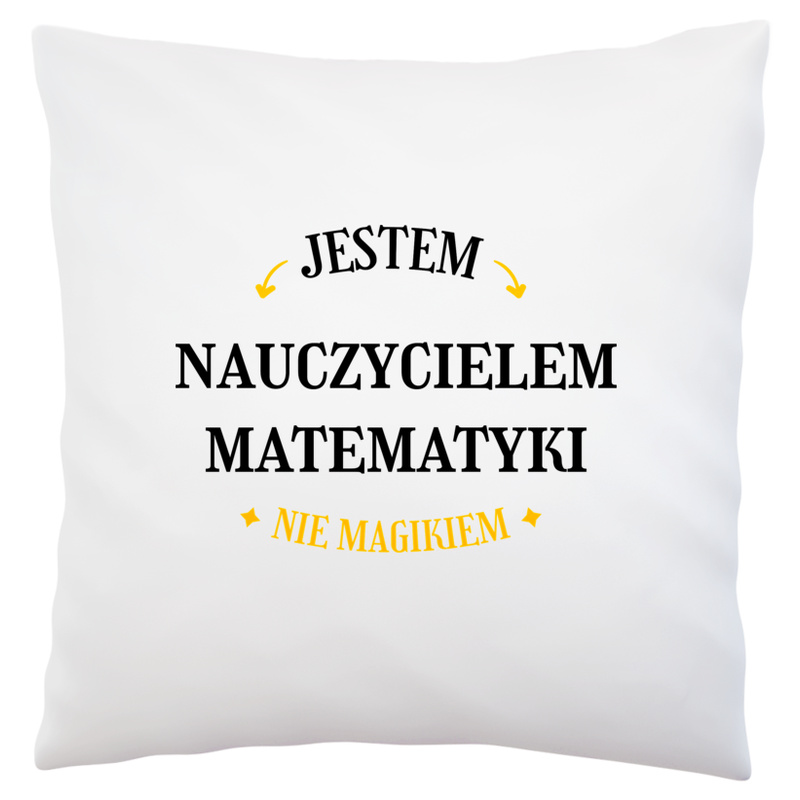 Jestem Nauczycielem Matematyki Nie Magikiem - Poduszka Biała