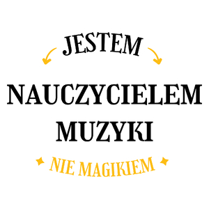 Jestem Nauczycielem Muzyki Nie Magikiem - Kubek Biały