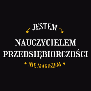 Jestem Nauczycielem Przedsiębiorczości Nie Magikiem - Męska Koszulka Czarna