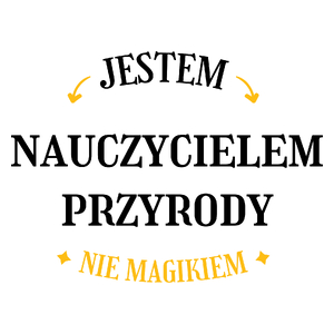 Jestem Nauczycielem Przyrody Nie Magikiem - Kubek Biały