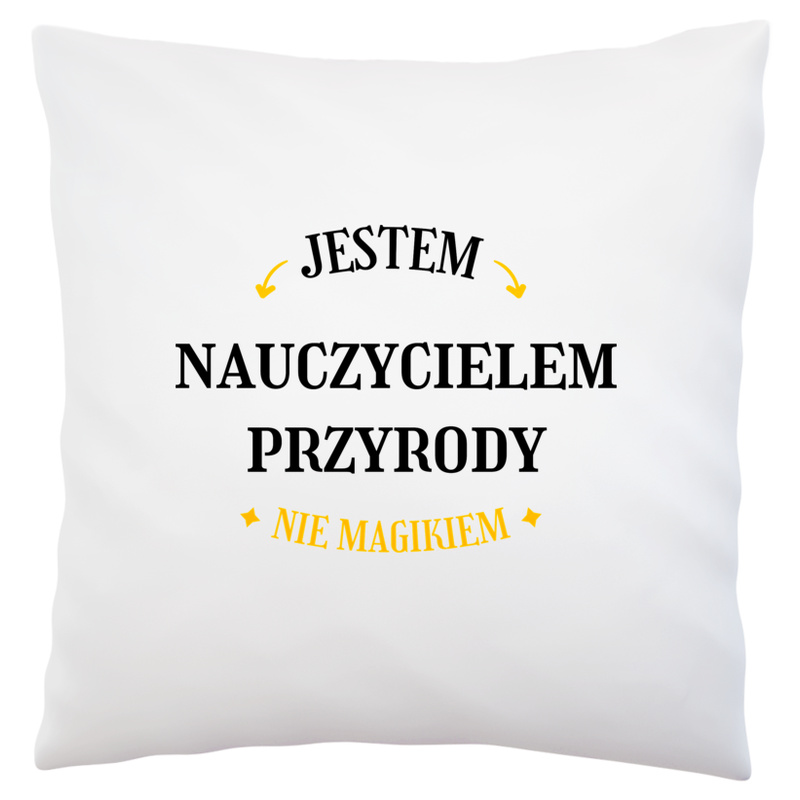 Jestem Nauczycielem Przyrody Nie Magikiem - Poduszka Biała