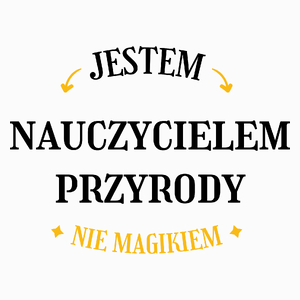 Jestem Nauczycielem Przyrody Nie Magikiem - Poduszka Biała