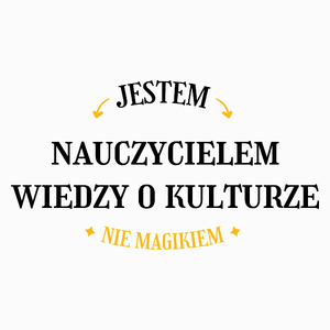 Jestem Nauczycielem Wiedzy O Kulturze Nie Magikiem - Poduszka Biała