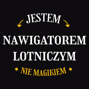 Jestem Nawigatorem Lotniczym Nie Magikiem - Męska Koszulka Czarna