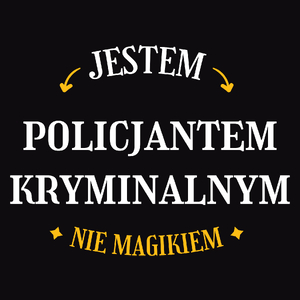 Jestem Policjantem Kryminalnym Nie Magikiem - Męska Koszulka Czarna