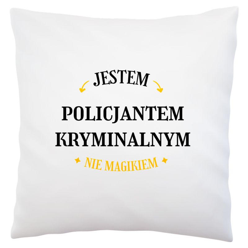 Jestem Policjantem Kryminalnym Nie Magikiem - Poduszka Biała