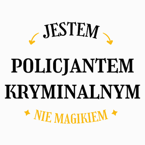 Jestem Policjantem Kryminalnym Nie Magikiem - Poduszka Biała