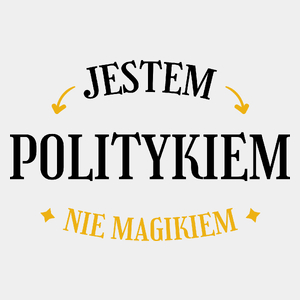 Jestem Politykiem Nie Magikiem - Męska Koszulka Biała