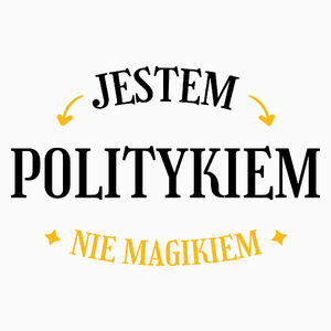 Jestem Politykiem Nie Magikiem - Poduszka Biała