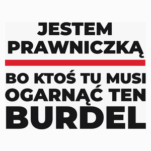 Jestem Prawniczką - Bo Ktoś Tu Musi Ogarnąć Ten Burdel - Poduszka Biała