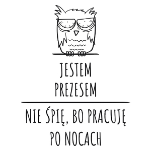 Jestem Prezesem Pracuję Po Nocach - Kubek Biały