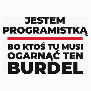 Jestem Programistką - Bo Ktoś Tu Musi Ogarnąć Ten Burdel - Poduszka Biała