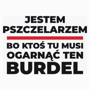 Jestem Pszczelarzem - Bo Ktoś Tu Musi Ogarnąć Ten Burdel - Poduszka Biała