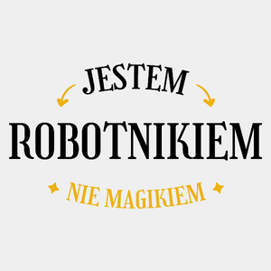 Jestem Robotnikiem Nie Magikiem - Męska Koszulka Biała