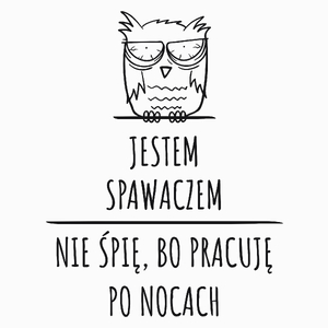 Jestem Spawaczem Pracuję Po Nocach - Poduszka Biała