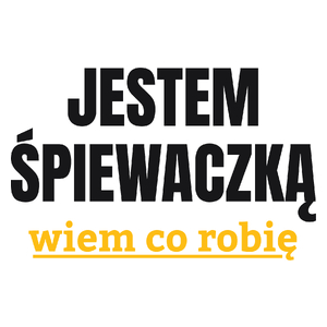 Jestem Śpiewaczką Wiem Co Robię - Kubek Biały