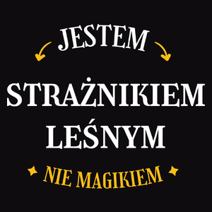 Jestem Strażnikiem Leśnym Nie Magikiem - Męska Koszulka Czarna