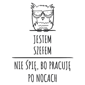 Jestem Szefem Pracuję Po Nocach - Kubek Biały