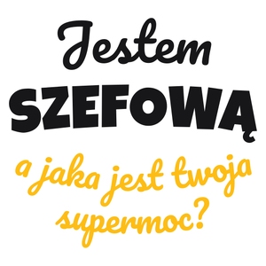 Jestem Szefową - Jaka Jest Twoja Supermoc - Kubek Biały