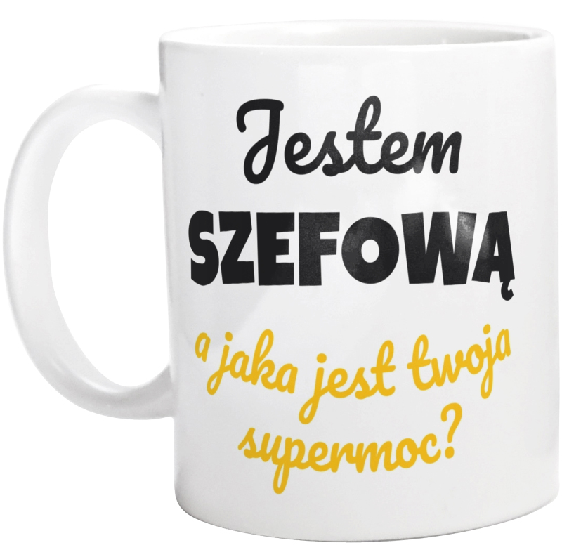 Jestem Szefową - Jaka Jest Twoja Supermoc - Kubek Biały