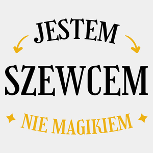 Jestem Szewcem Nie Magikiem - Męska Koszulka Biała