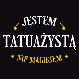 Jestem Tatuażystą Nie Magikiem - Męska Bluza Czarna