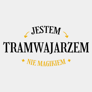 Jestem Tramwajarzem Nie Magikiem - Męska Koszulka Biała