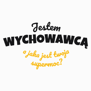 Jestem Wychowawcą - Jaka Jest Twoja Supermoc - Poduszka Biała