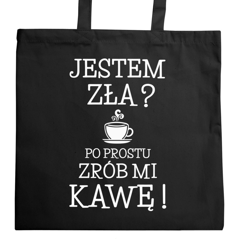 Jestem Zła Po Prostu Zrób Mi Kawę - Torba Na Zakupy Czarna