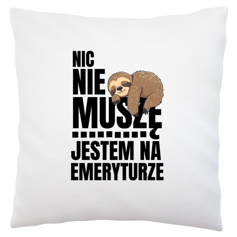 Jestem na emeryturze Nic nie muszę  - Poduszka Biała