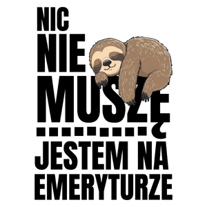 Jestem na emeryturze Nic nie muszę  - Kubek Biały