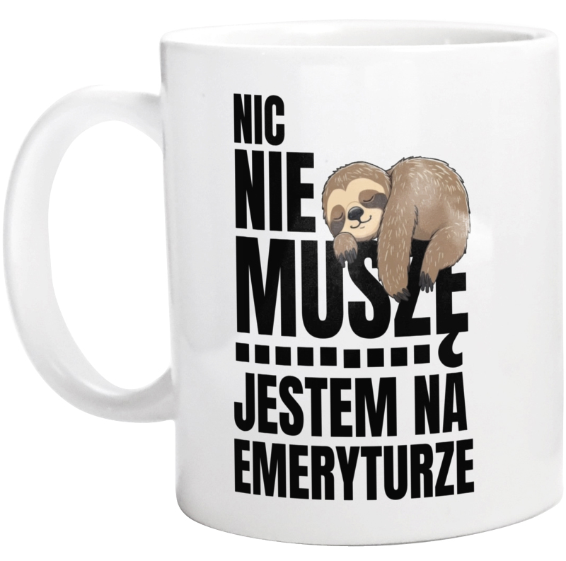 Jestem na emeryturze Nic nie muszę  - Kubek Biały