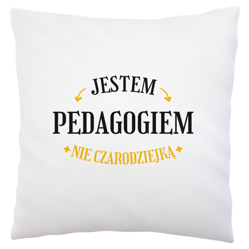 Jestem pedagogiem nie czarodziejką - Poduszka Biała