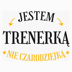 Jestem trenerką nie czarodziejką - Poduszka Biała